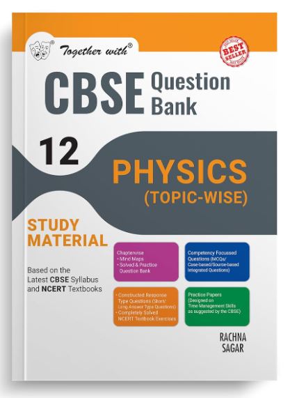 Together with CBSE Question Bank Class 12 Physics for 2025 Exam